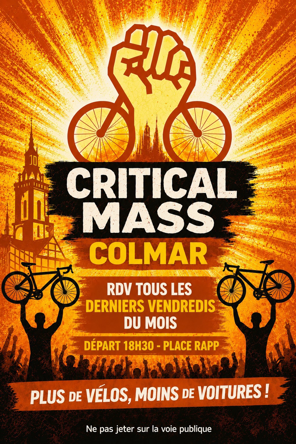 CRITICAL MASS COLMAR
    RDV TOUS LES
    DERNIERS VENDREDIS
    DU MOIS
    DÉPART 18H30 - PLACE RAPP
    PLUS DE VÉLOS MOINS DE VOITURES !
    Ne pas jeter sur la voie publique